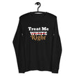 Treat Me Right ~ Unisex Long Sleeve Tee